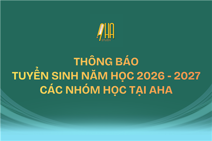THÔNG BÁO TUYỂN SINH NĂM HỌC 2026 - 2027 CÁC NHÓM HỌC TẠI AHA